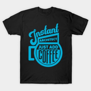 Instant architect just add coffee T-Shirt